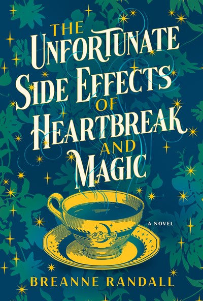THE UNFORTUNATE SIDE EFFECTS OF HEARTBREAK AND MAGIC - RANDALL. BREANNE